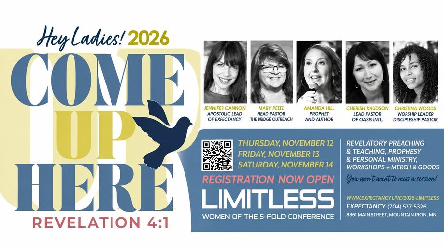 Limitless, Women of the 5-Fold Conference, Come Up Here, Revelation 4:1. Thursday to Saturday, November 12 to 14, 2026, at 8861 Main Street, Mountain Iron, MN. Hosted by Expectancy. Speakers include Jennifer Cannon, Mary Peltz, Amanda Hill, Cherish Knudson and Christina Woods. Registration is open.